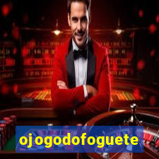 ojogodofoguete
