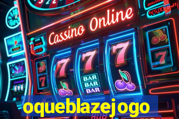 oqueblazejogo