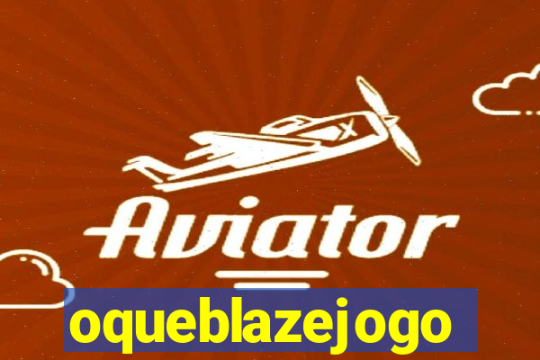 oqueblazejogo