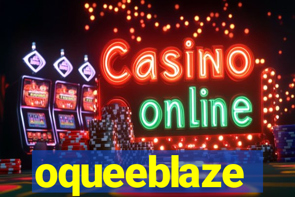 oqueeblaze