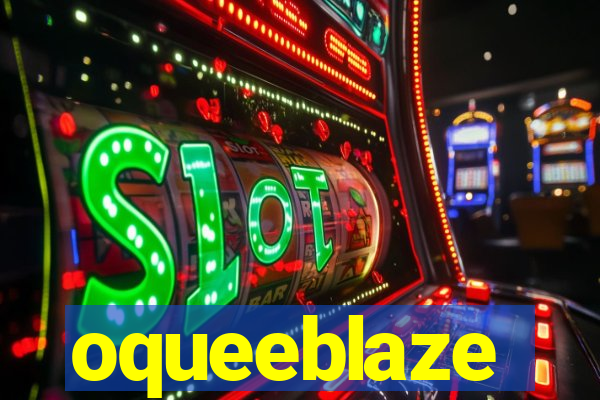 oqueeblaze