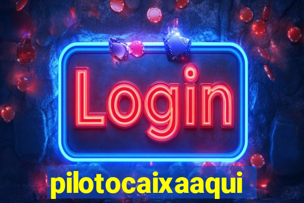 pilotocaixaaqui