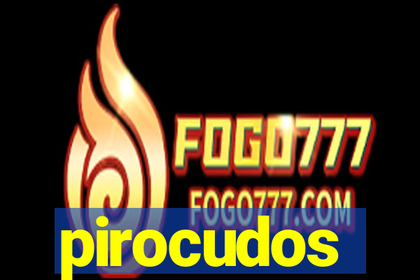 pirocudos