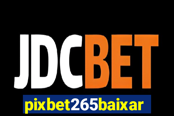 pixbet265baixar