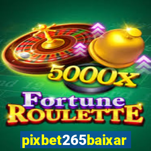 pixbet265baixar