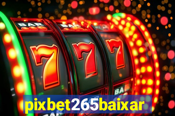 pixbet265baixar