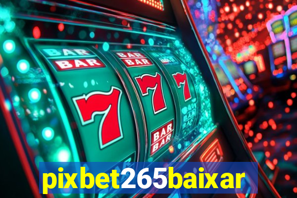 pixbet265baixar