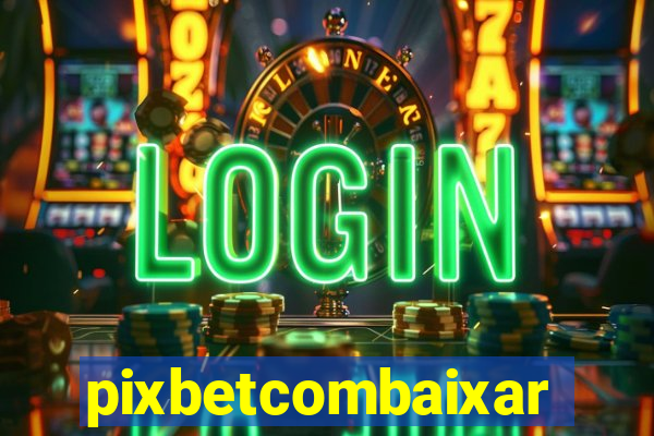 pixbetcombaixar