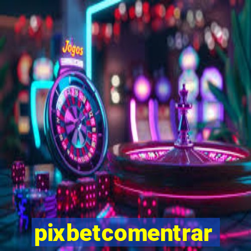 pixbetcomentrar
