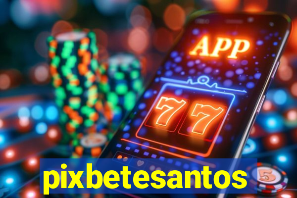 pixbetesantos