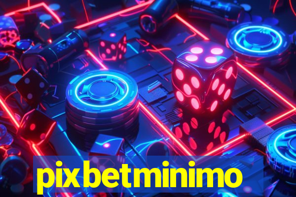 pixbetminimo