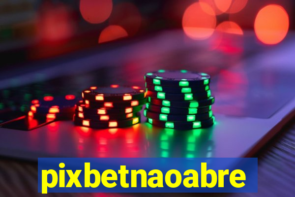 pixbetnaoabre
