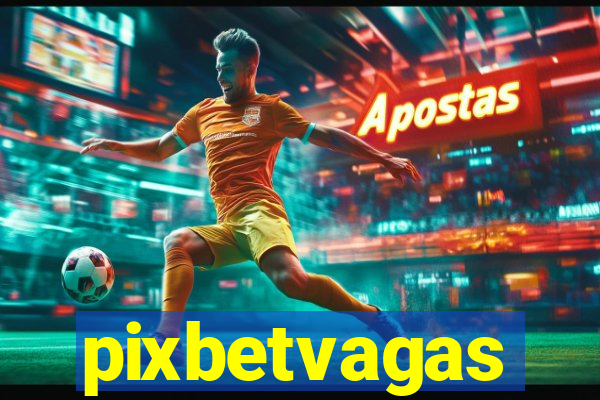 pixbetvagas