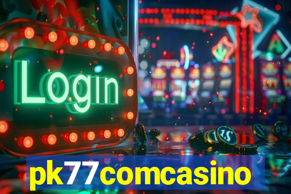 pk77comcasino