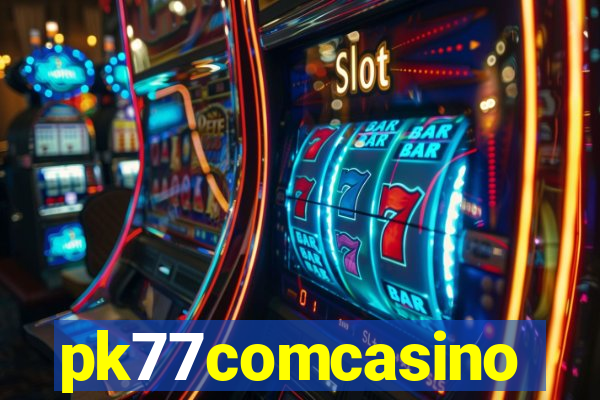 pk77comcasino