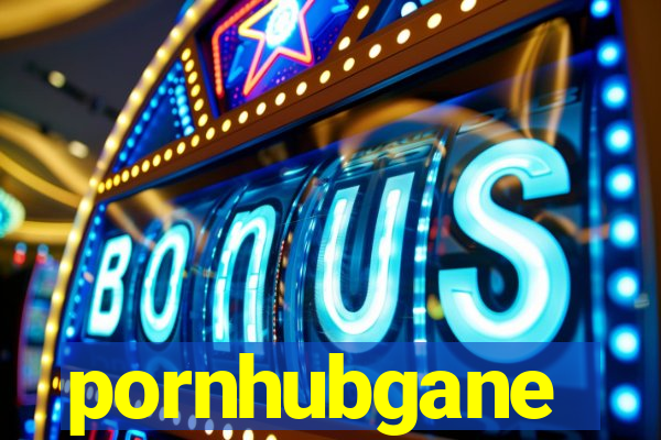 pornhubgane