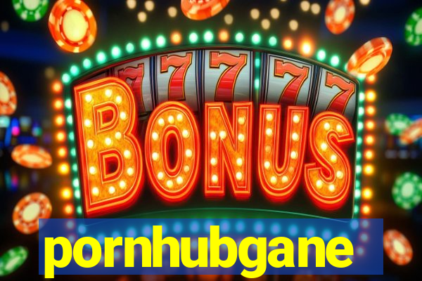 pornhubgane