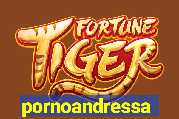 pornoandressa