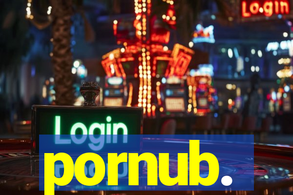 pornub.