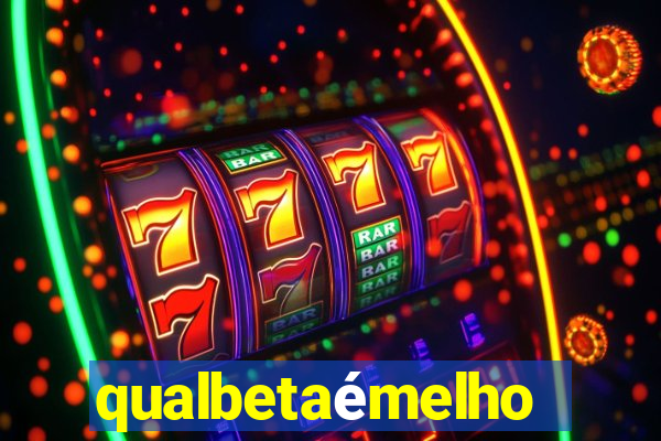 qualbetaémelhor