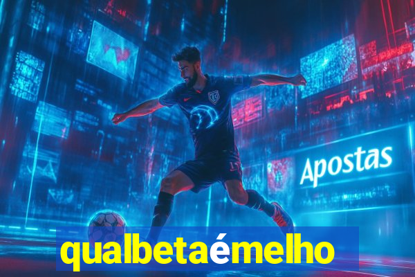 qualbetaémelhor