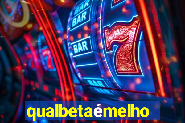 qualbetaémelhor