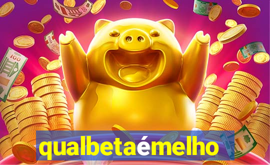 qualbetaémelhor