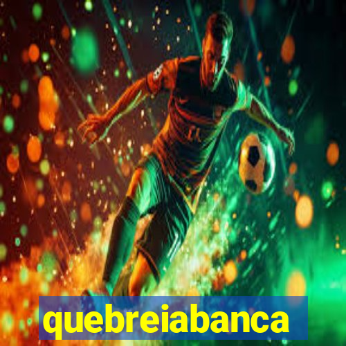 quebreiabanca