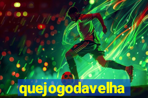 quejogodavelha