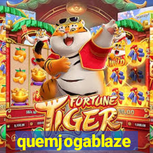 quemjogablaze