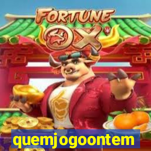 quemjogoontem