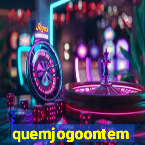 quemjogoontem