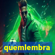 quemlembra