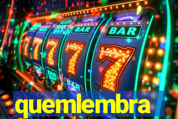 quemlembra