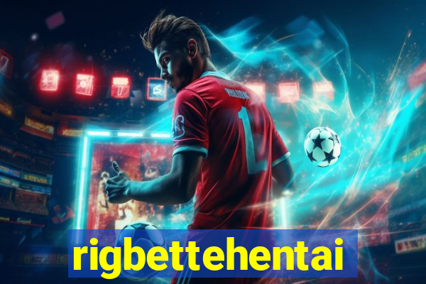 rigbettehentai