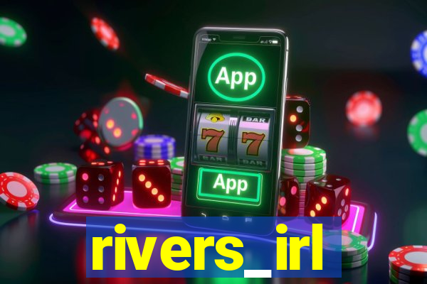 rivers_irl