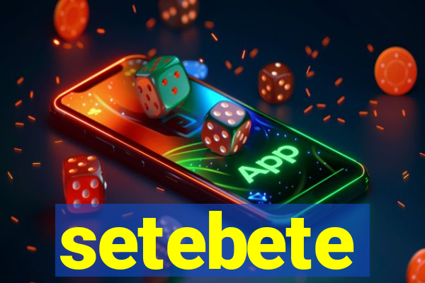 setebete