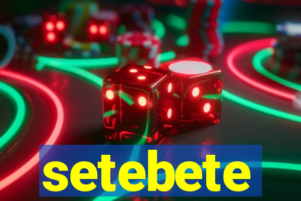 setebete