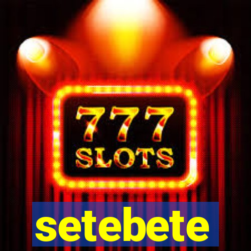 setebete
