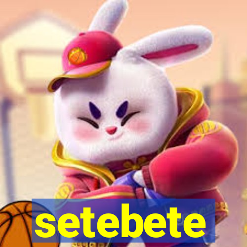 setebete