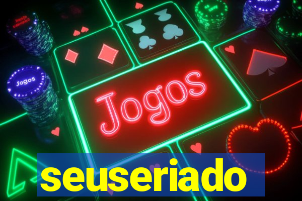 seuseriado