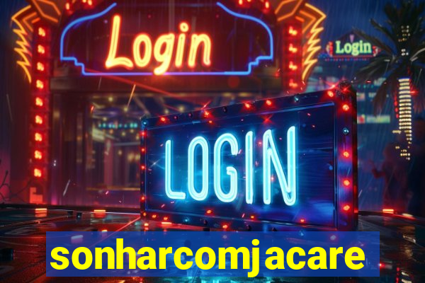 sonharcomjacare