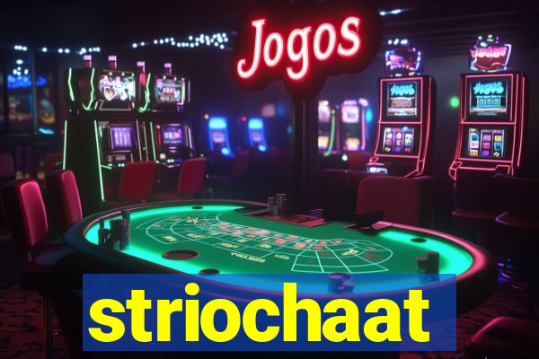 striochaat