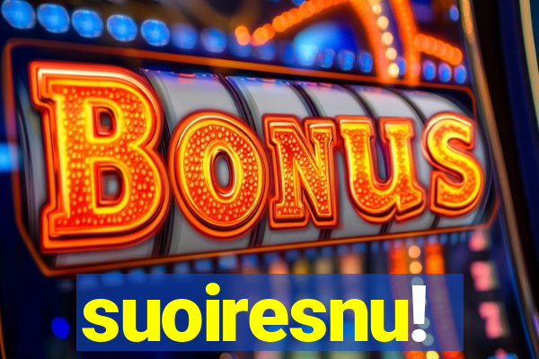 suoiresnu!
