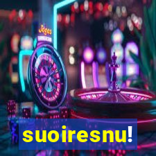 suoiresnu!