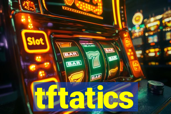 tftatics