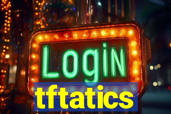 tftatics