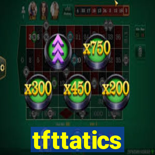 tfttatics