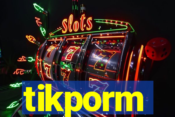 tikporm