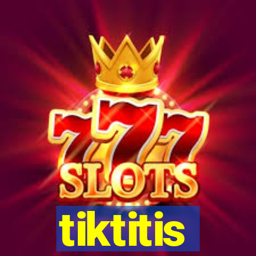 tiktitis